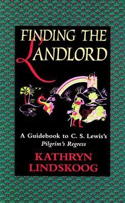 Finding the Landlord: A Guidebook to C.S. Lewis's Pilgrim's Regress