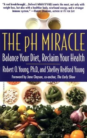 The PH Miracle: Balance Your Diet, Reclaim Your Health