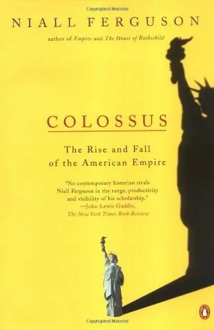 Colossus: The Rise and Fall of the American Empire