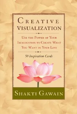 Creative Visualization: Use the Power of Your Imagination to Create What You Want in Your life