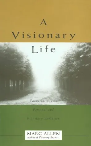 A Visionary Life: Conversations on Personal and Planetary Evolution