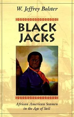 Black Jacks: African American Seamen in the Age of Sail