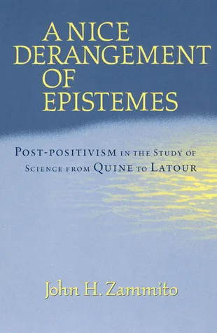 A Nice Derangement of Epistemes: Post-positivism in the Study of Science from Quine to Latour