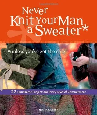 Never Knit Your Man a Sweater (Unless You