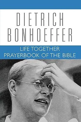 Life Together and Prayerbook of the Bible