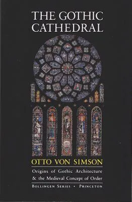 The Gothic Cathedral: Origins of Gothic Architecture and the Medieval Concept of Order - Expanded Edition