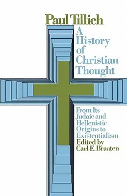 A History of Christian Thought:  From its Judaic and Hellenistic Origins to Existentialism