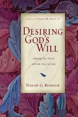 Desiring God's Will: Aligning Our Hearts with the Heart of God