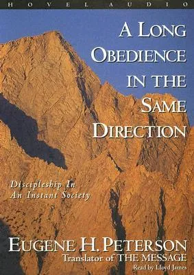 A Long Obedience in the Same Direction: Discipleship in an Instant Society