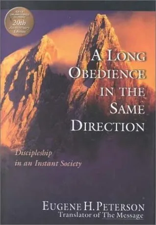 A Long Obedience in the Same Direction: Discipleship in an Instant Society