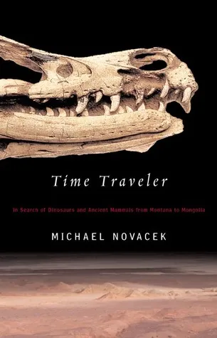 Time Traveler: In Search of Dinosaurs and Other Fossils from Montana to Mongolia