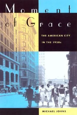 Moment of Grace: The American City in the 1950s