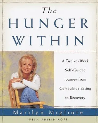 The Hunger Within : A Twelve Week Guided Journey from Compulsive Eating to Recovery