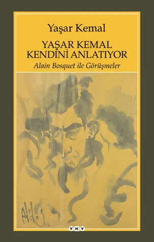 Ya?ar Kemal Kendini Anlat?yor: Alain Bosquet ile Görü?meler