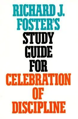 Richard J. Foster's Study Guide for "Celebration of Discipline"