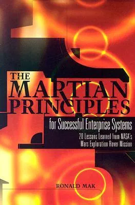 The Martian Principles for Successful Enterprise Systems: 20 Lessons Learned from NASA's Mars Exploration Rover Mission