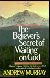 The Believer's Secret of Waiting on God