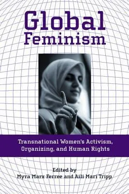 Global Feminism: Transnational Women's Activism, Organizing, and Human Rights