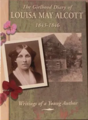 The Girlhood Diary of Louisa May Alcott, 1843-1846: Writings of a Young Author