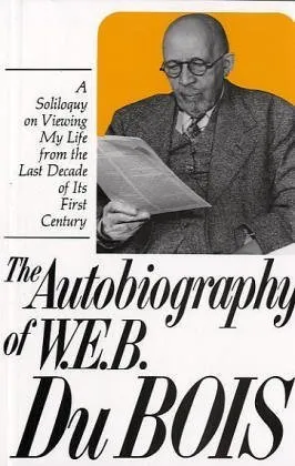 The Autobiography of W.E.B. Du Bois: A Soliloquy on Viewing My Life from the Last Decade of Its First Century