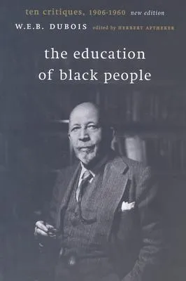 The Education of Black People: Ten Critiques, 1906 - 1960