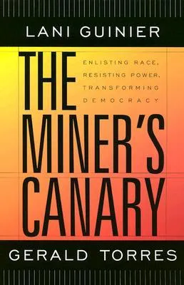 The Miner's Canary: Enlisting Race, Resisting Power, Transforming Democracy