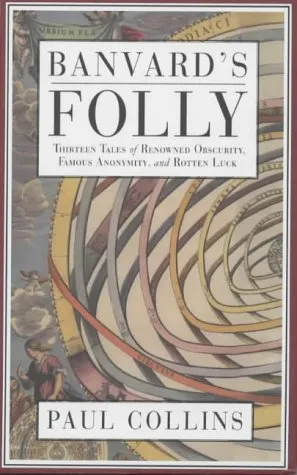 Banvard's Folly: Tales Of Reknowned Obscurity, Famous Anonymity And Rotten Luck