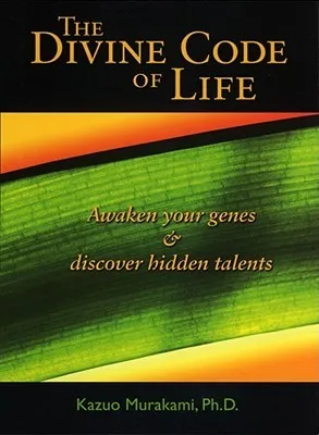 The Divine Code of Life: Awaken Your Genes and Discover Hidden Talents