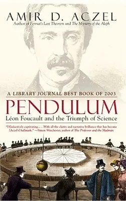 Pendulum: Leon Foucault and the Triumph of Science