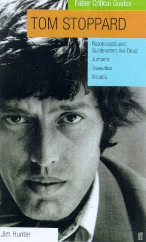 Tom Stoppard: A Faber Critical Guide: Rosencrantz and Guildenstern Are Dead, Jumpers, Travesties, Arcadia