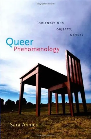 Queer Phenomenology: Orientations, Objects, Others