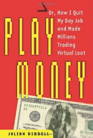 Play Money: Or, How I Quit My Day Job and Made Millions Trading Virtual Loot