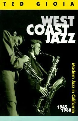 West Coast Jazz: Modern Jazz in California, 1945-1960