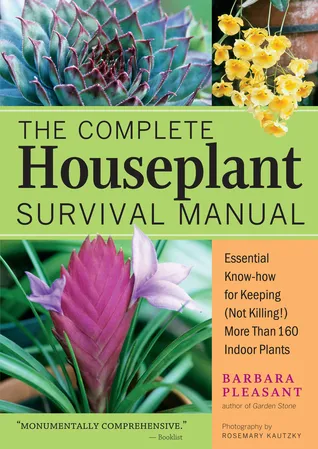 The Complete Houseplant Survival Manual: Essential Gardening Know-how for Keeping (Not Killing!) More Than 160 Indoor Plants