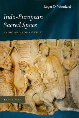 Indo-European Sacred Space: Vedic and Roman Cult