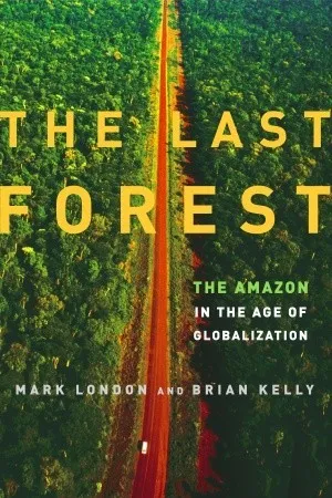 The Last Forest: The Amazon in the Age of Globalization