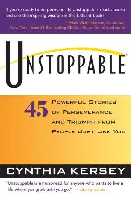 Unstoppable: 45 Powerful Stories of Perseverance and Triumph from People Just Like You