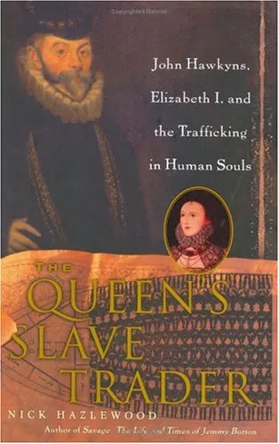 The Queen's Slave Trader: John Hawkyns, Elizabeth I, and the Trafficking in Human Souls