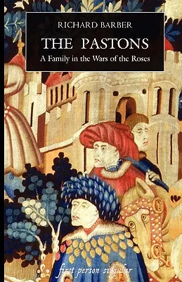 The Pastons: A Family in the Wars of the Roses