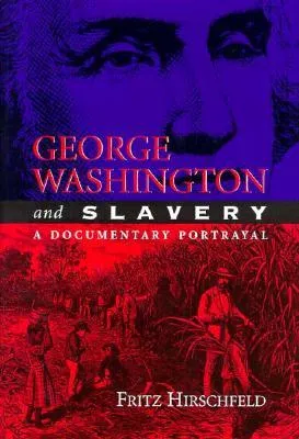 George Washington and Slavery: A Documentary Portrayal