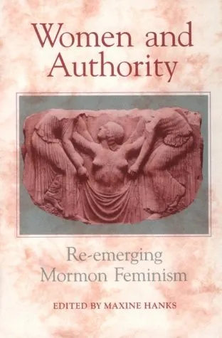 Women and Authority: Re-Emerging Mormon Feminism