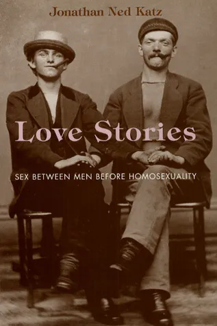 Love Stories: Sex between Men before Homosexuality