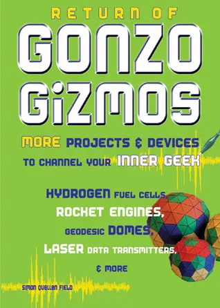 Return of Gonzo Gizmos: More Projects  Devices to Channel Your Inner Geek