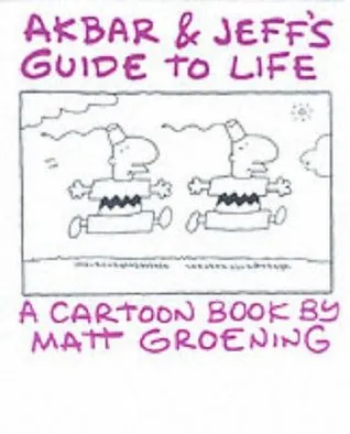 Akbar and Jeff's Guide to Life: A Cartoon Book by Matt Groening