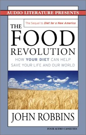 The Food Revolution: How Your Diet Can Help Save Your Life and Our World