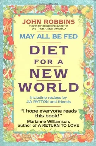 May All Be Fed: 'a Diet For A New World : Including Recipes By Jia Patton And Friends