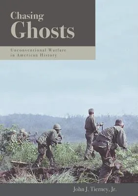 Chasing Ghosts: Unconventional Warfare in American History