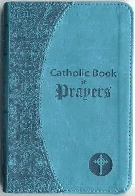 Catholic Book of Prayers: Popular Catholic Prayers Arranged for Everyday Use