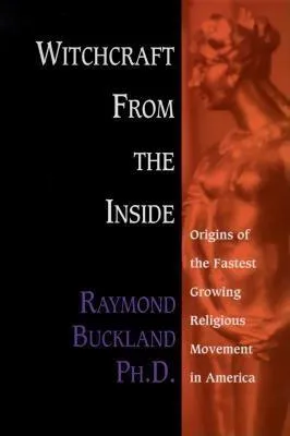 Witchcraft from the Inside: Origins of the Fastest Growing Religious Movement in Americaorigins of the Fastest Growing Religious Movement in America