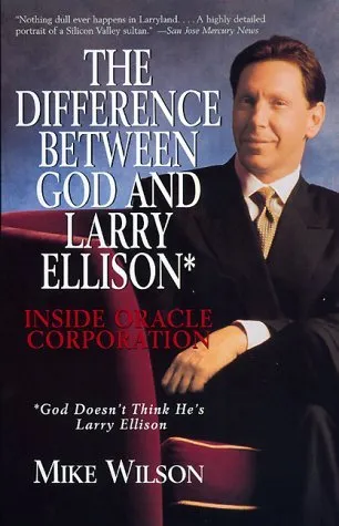 The Difference Between God and Larry Ellison*: Inside Oracle Corporation; *God Doesn